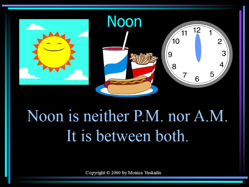 Copyright © 2000 by Monica Yuskaitis Noon Noon is neither P.M. nor A.M. 